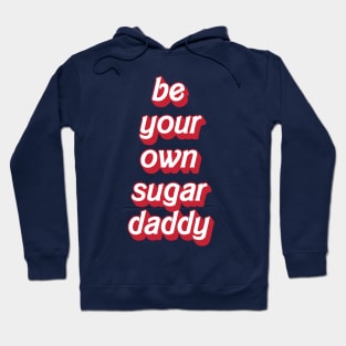 Be your own sugar daddy - my own sugar daddy Hoodie